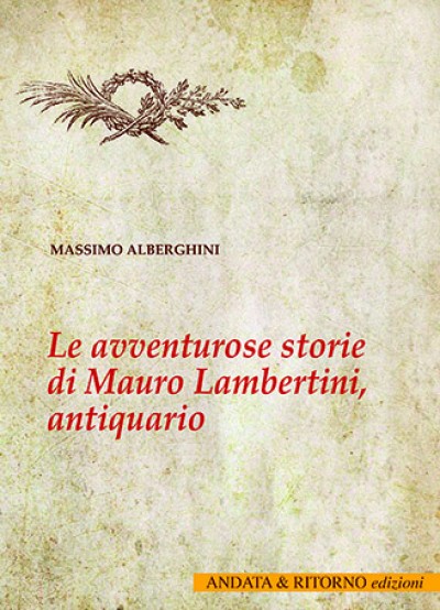 LE AVVENTUROSE STORIE DI MAURO LAMBERTINI, ANTIQUARIO