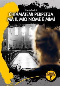 CHIAMATEMI PERPETUA MA IL MIO NOME È MIMÌ